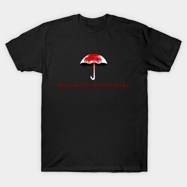 Beneath The Red Umbrella (Red Logo) T-Shirt by It Came From The 508